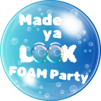 Made Ya Look Foam Party