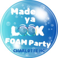 Made Ya Look Foam Party